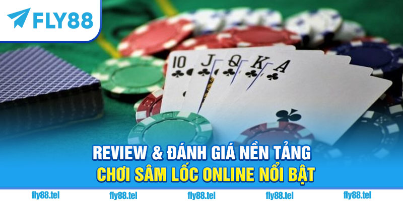 Sâm Lốc Online – Hướng Dẫn, Luật Chơi & Chiến Thuật Hay 2025 4 Review & đánh giá nền tảng chơi sâm lốc online nổi bật